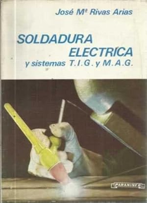 Imagen del vendedor de SOLDADURA ELCTRICA Y SISTEMAS T.I.G. Y M.A.G a la venta por Librera Cajn Desastre