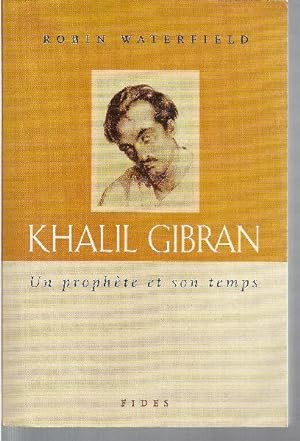 Khalil Gibran. Un Prophète et son Temps