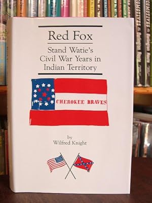 RED FOX: STAND WATIE AND THE CONFEDERATE INDIAN NATIONS DURING THE CIVIL WAR YEARS IN INDIAN TERR...