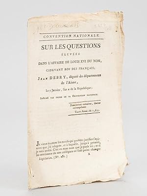 Sur les Questions élevées dans l'affaire de Louis XVI du Nom, ci-devant Roi des Français, Jean De...