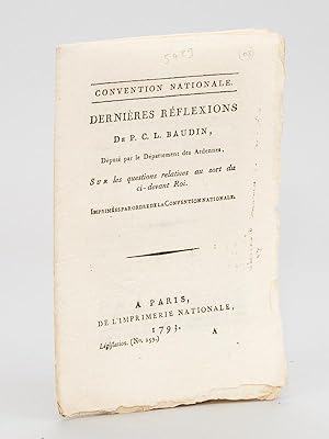 Bild des Verkufers fr Dernires Rflexions de P. C. L. Baudin, Dput par le Dpartement des Ardennes, sur les questions relatives au sort du ci-devant Roi zum Verkauf von Librairie du Cardinal