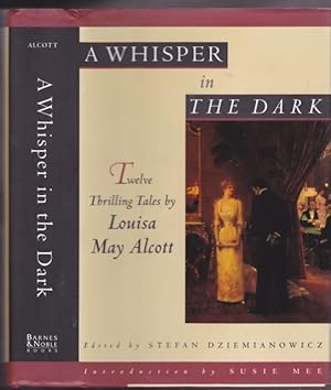 Seller image for A Whisper in the Dark: Twelve Thrilling Tales - Perilous Play, A Modern Mephistopheles, A Pair of Eyes or Modern Magic, Love & Self-Love, Ariel: A Legend of the Lighthouse, The Abbot's Ghost: Or Maurice Treherne's Temptation, Enigmas, A Laugh and a Look for sale by Nessa Books