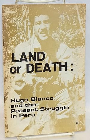 Land or Death: Hugo Blanco and the peasant struggle in Peru