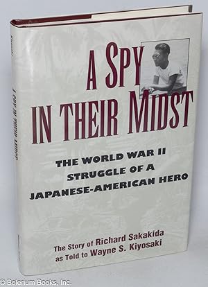 Seller image for A spy in their midst; the World War II struggle of a Japanese-American hero, as told to Wayne Kiyosaki for sale by Bolerium Books Inc.