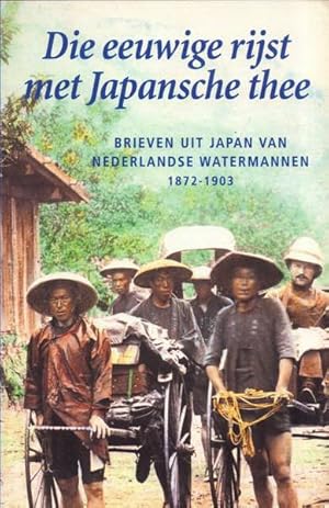 Bild des Verkufers fr Die eeuwige rijst met Japansche thee. Brieven uit Japan van Nederlandse watermannen 1872-1903. zum Verkauf von Frans Melk Antiquariaat