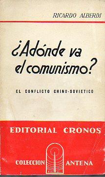 Imagen del vendedor de ADNDE VA EL COMUNISMO? EL CONFLICTO CHINO-SOVITICO. a la venta por angeles sancha libros