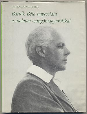 Imagen del vendedor de Bartok Bela Kapcsolata a Moldvai Csangomagyarokkal a la venta por Between the Covers-Rare Books, Inc. ABAA