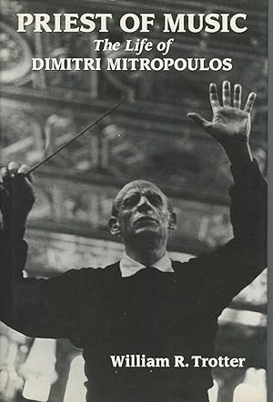 Priest of Music : The Life of Dimitri Mitropoulos