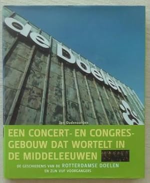 DE DOELEN. Een concert- en congresgebouw dat wortelt in de middeleeuwen. De geschiedenis van de R...