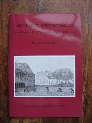 Image du vendeur pour A Great Revolutionary Deluge? Education and the Reformation in County Durham. mis en vente par Stoneman Press