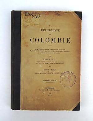 La republique de Colombie. Geographie, Histoire, Organisation politique, Agriculture, Commerce, I...