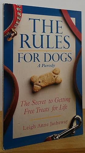 The Rules for Dogs: The Secret to Getting Free Treats for Life