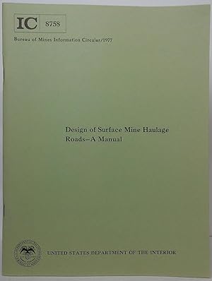 Seller image for Design of Surface Mine Haulage Roads - A Manual (Information Circular 8758) for sale by Stephen Peterson, Bookseller