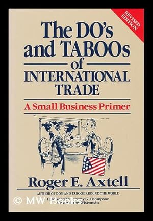 Immagine del venditore per The Do's and Taboos of International Trade : a Small Business Primer / Roger E. Axtell ; Foreword by Tommy G. Thompson venduto da MW Books Ltd.