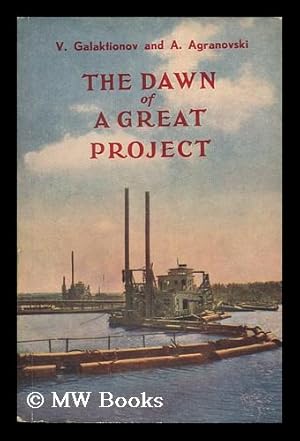 Seller image for The Dawn of a Great Project : a Story Founded on Fact / [By] V. Galaktionov and A. Agranovsky for sale by MW Books Ltd.