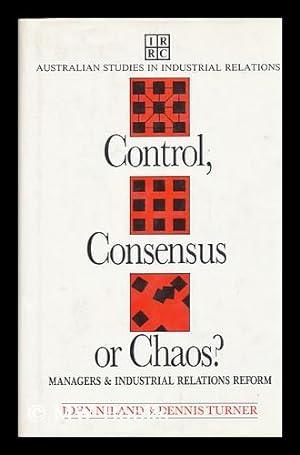 Immagine del venditore per Control, Consensus, or Chaos? : Managers and Industrial Relations Reform / John Niland and Dennis Turner venduto da MW Books Ltd.