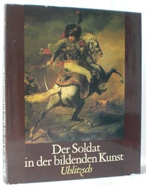 Der Soldat in der bildenden Kunst. 15. bis 20. Jahrhundert.
