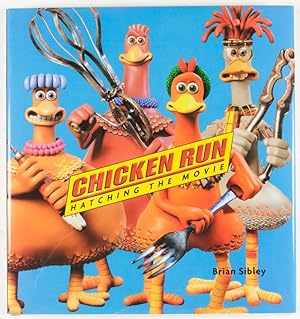 Chicken Run Hatching the Movie [INSCRIBED AND SIGNED BY BRIAN SIBLEY, NICK PARK AND PETER LORD]