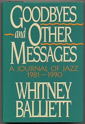 Bild des Verkufers fr Goodbyes and Other Messages: A Journal of Jazz, 1981-1990 zum Verkauf von Between the Covers-Rare Books, Inc. ABAA