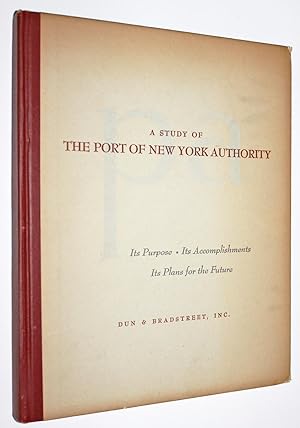 A Study of the Port of New York Authority: Its Purpose-Its Accomplishments-Its Plans for the Future