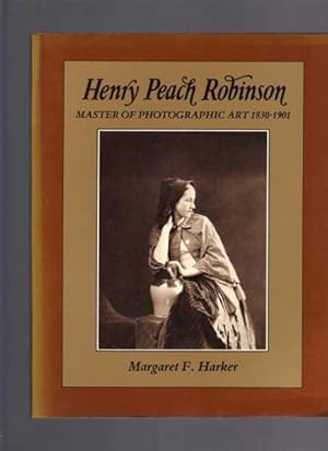 Seller image for Henry Peach Robinson: Master of Photographic Art, 1830-1901 for sale by Berry Books