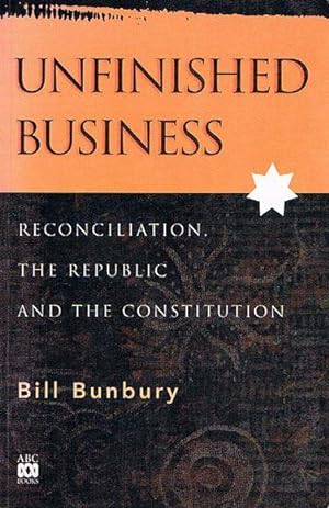 Seller image for Unfinished Business: Reconciliation, the Republic and the Constitution for sale by Fine Print Books (ABA)