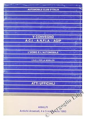 Immagine del venditore per L'UOMO E L'AUTOMOBILE. L'A.C.I. per la mobilit. V CONVEGNO A.C.I. - A.N.F.I.A. - AGIP. ATTI UFFICIALI. Amalfi, Antichi Arsenali, 4 e 5 novembre 1993.: venduto da Bergoglio Libri d'Epoca