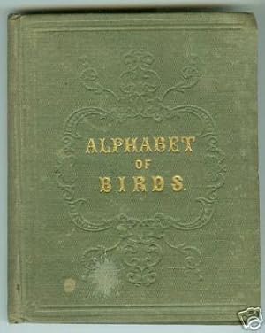 An Alphabet of Birds Comprising Descriptions of Their Appearance and Habits.