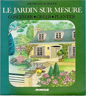 Le jardin sur mesure: Concevoir - Créer - Planter