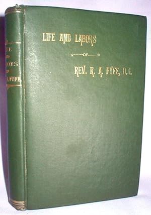 Life and Labors of Robert Alex. Fyfe, D.D.;Founder and for Many Years President of the Canadian L...