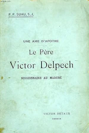 Bild des Verkufers fr LE PERE VICTOR DELPECH DE LA COMPAGNIE DE JESUS, MISSIONNAIRE AU MADURE (1835-1887) zum Verkauf von Le-Livre