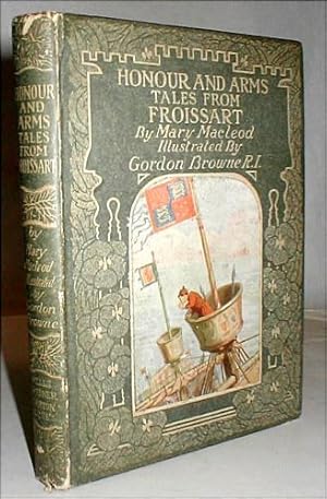 Honour & Arms: tales from Froissart. Illutrated by Gordon Browne.