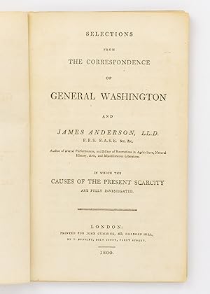 Selections from the Correspondence of General Washington and James Anderson . in which the Causes...