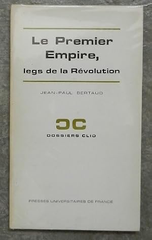 Image du vendeur pour Le Premier Empire, legs de la Rvolution. mis en vente par Librairie les mains dans les poches