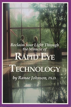 Image du vendeur pour Rapid Eye Technology: Reclaim Your Light Through the Miracle of Rapid Eye Technology mis en vente par Kenneth A. Himber