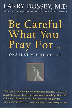 Imagen del vendedor de Be Careful What You Pray For.You Might Just Get It: What We Can Do About the Unintentional Effects of Our Thoughts, Prayers, and Wishes a la venta por Kenneth A. Himber