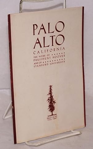 Palo Alto California: the home of President Hoover and of Stanford University
