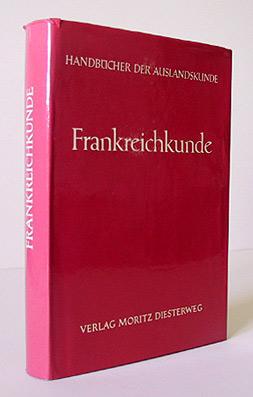 Frankreichkunde. Elf Beiträge von H. Bihler, P. Hartig, W. Hartke, H.J. Moser, R. Müller-Freienfe...