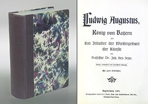Bild des Verkufers fr Ludwig Augustus, Knig von Bayern und das Zeitalter der Wiedergeburt der Knste. zum Verkauf von Antiquariat An der Rott Oswald Eigl