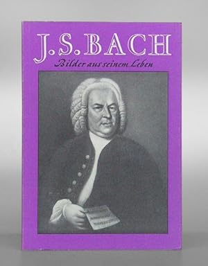 J.S. Bach. Bilder aus seinem Leben. Herausgegeben mit Förderung des Kultusministeriums Baden-Würt...