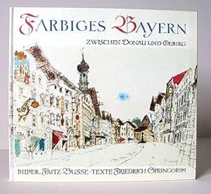 Seller image for Farbiges Bayern. Zwischen Donau und Gebirg. for sale by Antiquariat An der Rott Oswald Eigl