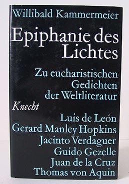 Epiphanie des Lichtes. Zu eucharistischen Gedichten der Weltliteratur.