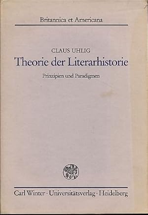 Seller image for Theorie der Literarhistorie : Prinzipien u. Paradigmen. Britannica et Americana Folge 3, Bd. 1. for sale by Fundus-Online GbR Borkert Schwarz Zerfa