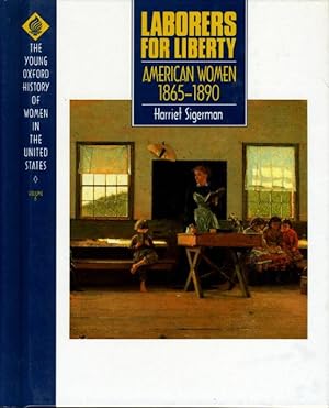 Image du vendeur pour LABORERS FOR LIBERTY: AMERICAN WOMEN 1865-1890: The Young Oxford History of Women in the United States, Volume 6. mis en vente par Bookfever, IOBA  (Volk & Iiams)