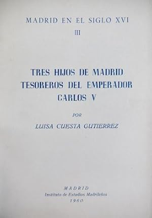 Bild des Verkufers fr Tres hijos de Madrid tesoreros del Emperador Carlos V. (Francisco de Vargas, Alonso Gutierrez y Juan de Vozmediano). zum Verkauf von Hesperia Libros