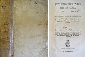 Imagen del vendedor de Juzgados Militares de Espaa y sus Indias. Tomo II. Contiene la Jurisdiccin del Real y Supremo Consejo de Guerra, de los Capitanes Generales, Gobernadores, Virreyes de Indias y Auditores, los Juzgados de los Cuerpos de Casa Real, Artillera, Milicias regladas y urbanas de Espaa y sus Indias, de las Compaas sueltas, de los Regimientos Suizos, y de los Invlidos y Agregados. a la venta por Hesperia Libros