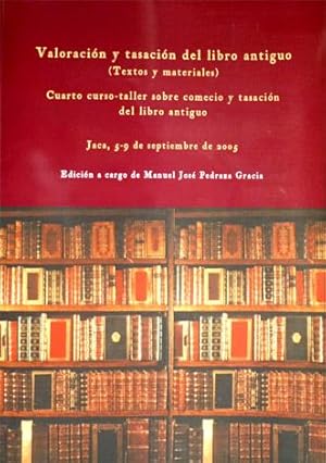 Imagen del vendedor de Valoracin y tasacin del Libro Antiguo. Textos y materiales. Cuarto Curso - Taller sobre comercio y tasacin del libro antiguo. Jaca, Septiembre 2005. a la venta por Hesperia Libros