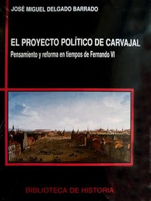 Seller image for El proyecto poltico de Carvajal. Pensamiento y Reforma en tiempos de Fernando VI. for sale by Hesperia Libros