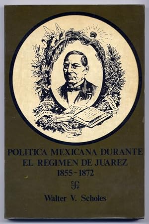 Seller image for Poltica mexicana durante el rgimen de Jurez, 1855 - 1872. Traduccin de Rafael Quijano. Prlogo de Antonio Martnez Bez. for sale by Hesperia Libros