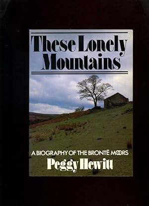 Seller image for These Lonely Mountains; a Biography of the Bronte Moors for sale by Roger Lucas Booksellers